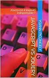 Javascript Vs Jquery Jquery Estil Toujours Indispensable Guide Rapide T 1