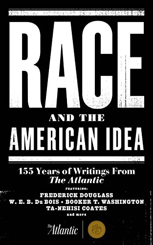 Race and the American Idea: 155 Years of Writings From The Atlantic book cover