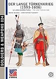 Der Lange Turkenkrieg 15931606 Vol I Soldiers Weapons Book 24 English Edition