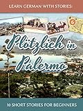 Learn German With Stories Pltzlich In Palermo 10 Short Stories For Beginners Dino Lernt Deutsch 6 German Edition