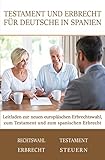 Testament Und Erbrecht Fr Deutsche In Spanien Leitfaden Zur Neuen Europischen Erbrechtswahl Zum Testament Und Zum Spanischen Erbrecht German Edition