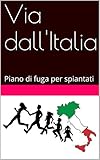 Via Dallitalia Piano Di Fuga Per Spiantati Italian Edition