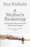 A Mothers Reckoning Living In The Aftermath Of The Columbine Tragedy English Edition