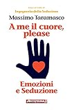 A Me Il Cuore Please Emozioni E Seduzione Italian Edition