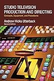 Studio Television Production And Directing Concepts Equipment And Procedures English Edition