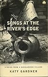 Songs At The Rivers Edge Stories From A Bangladeshi Village