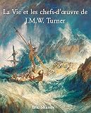 La Vie Et Les Chefsduvre De Jmw Turner