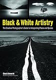 Black White Artistry The Creative Photographers Guide To Interpreting Places And Spaces