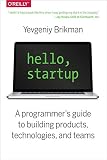 Hello Startup A Programmers Guide To Building Products Technologies And Teams English Edition