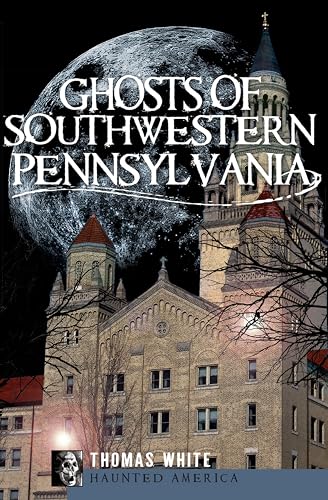 Ghosts of Southwestern Pennsylvania (By: Thomas White) cover