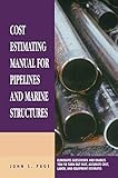 Cost Estimating Manual For Pipelines And Marine Structures New Printing 1999