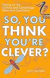 So You Think Youre Clever Taking On The Oxford And Cambridge Questions English Edition