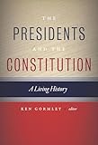 The Presidents And The Constitution A Living History