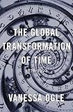 The Global Transformation Of Time 18701950 English Edition