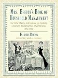 Mrs Beetons Book Of Household Management The 1861 Classic With Advice On Cooking Cleaning Childrearing Entertaining And More English Edition