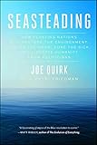 Seasteading How Floating Nations Will Restore The Environment Enrich The Poor Cure The Sick And Liberate Humanity From Politicians English Edition