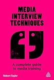 Media Interview Techniques A Complete Guide To Media Training English Edition