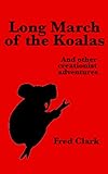 Long March Of The Koalas And Other Creationist Adventures English Edition