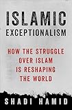 Islamic Exceptionalism How The Struggle Over Islam Is Reshaping The World English Edition