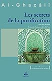Secrets De La Purification Les Revivification Des Sciences De La Religion