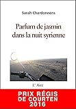 Parfum De Jasmin Dans La Nuit Syrienne: Carnet De Route D'un Voyage Au Moyen Orient (alcantara)
