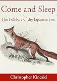 Come And Sleep The Folklore Of The Japanese Fox English Edition