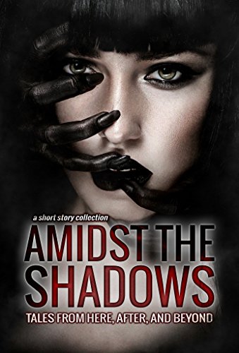Amidst the Shadows: Tales From Here, After And Beyond book cover