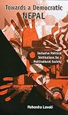 Towards A Democratic Nepal: Inclusive Political Institutions for a Multicultural Society