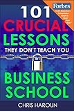 101 Crucial Lessons They Dont Teach You In Business School Forbes Calls This Book 1 Of 6 Books That All Entrepreneurs Must Read Right Now Business Call This Their Top Pick English Edition