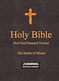 Holy Bible Best God Damned Version The Books Of Moses For Atheists Agnostics And Fans Of Religious Stupidity English Edition