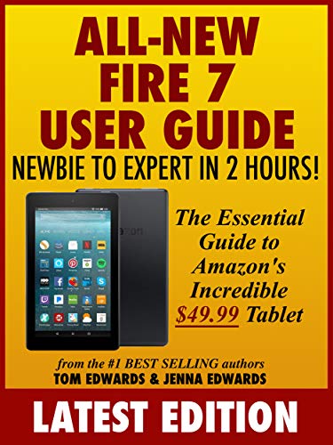 All-New Fire 7 User Guide: Newbie to Expert in 2 Hours: The Essential Guide to Amazon's Incredible $49.99 Tablet book cover