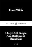 Only Dull People Are Brilliant At Breakfast Penguin Little Black Classics English Edition