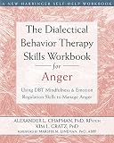 The Dialectical Behavior Therapy Skills Workbook For Anger Using Dbt Mindfulness And Emotion Regulation Skills To Manage Anger New Harbinger Selfhelp Workbooks English Edition