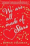 We Are All Made of Stars: A Novel