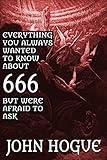 Everything You Always Wanted To Know About 666 But Were Afraid To Ask English Edition