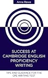 Success At Cambridge English Proficiency Writing Tips And Guided Practice For The Cpe Writing Test English Edition