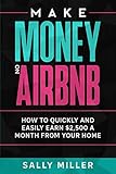Make Money On Airbnb How To Quickly And Easily Earn 2500 A Month From Your Home English Edition