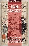 Jinn Magick How To Bind The Jinn To Do Your Bidding English Edition