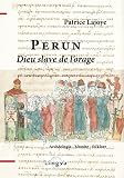 Perun Dieu Slave De Lorage Archologie Histoire Folklore