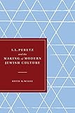I L Peretz And The Making Of Modern Jewish Culture Samuel And Althea Stroum Lectures In Jewish Studies English Edition