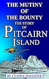 The Mutiny Of The Bounty And Story Of Pitcairn Island 17901894 By Rosalind Amelia Young A Native Daughter English Edition