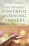 Prayer The 100 Most Powerful Morning Prayers Every Christian Needs To Know Christian Prayer Book 1 English Edition