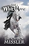 Behold A White Horse The Coming World Leader The Coming World Leader English Edition