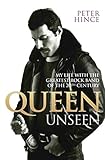 Queen Unseen My Life With The Greatest Rock Band Of The 20th Century Revised And With Added Material English Edition