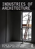 Industries Of Architecture Critiques Critical Studies In Architectural Humanities Book 11 English Edition