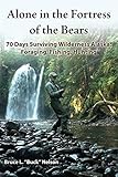 Alone In The Fortress Of The Bears 70 Days Surviving Wilderness Alaska Foraging Fishing Hunting