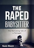The Raped Babysitter The Harrowing Tale Of A Teenager English Edition