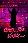 Enter The Vortex Vol. 4: Surreal Tales of Horror and Fantasy