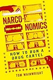 Narconomics How To Run A Drug Cartel