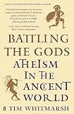 Battling The Gods Atheism In The Ancient World English Edition